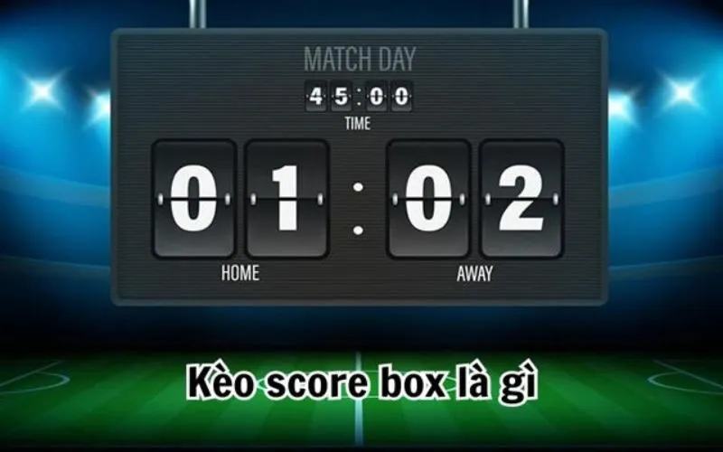 Kèo score box là gì?