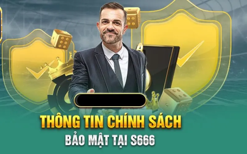 Tại sao lại có chính sách bảo mật s666